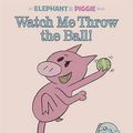 Cover Art for 9781406322194, Watch Me Throw the Ball! by Mo Willems
