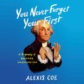 Cover Art for 9781984842527, You Never Forget Your First by Alexis Coe