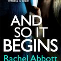Cover Art for 9781472254900, And So It Begins: A brilliant psychological thriller that twists and turns (Stephanie King Book 1) by Rachel Abbott