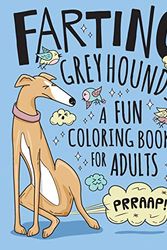 Cover Art for 9798700987974, Farting Greyhounds Coloring Book for Adults: Hilarious Farting Dog Designs & Quotes. Funny Fart Themed Gift for Greyhound & Dog Lovers. by Leafy Design