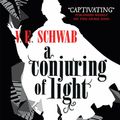 Cover Art for 9781785652455, A Conjuring of Light by V E. Schwab