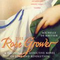 Cover Art for 9780099284055, The Rose Grower by De Kretser, Michelle