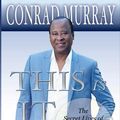 Cover Art for 7777777700999, This Is It - The Secret Lives of Dr Conrad Murray and Michael JacksonNever-Before-Told, Shocking Story of the King o... by Conrad Murray