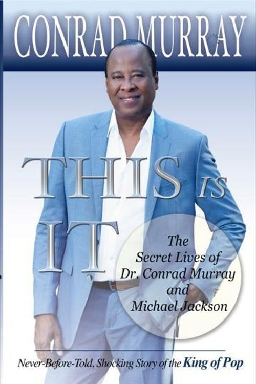 Cover Art for 7777777700999, This Is It - The Secret Lives of Dr Conrad Murray and Michael JacksonNever-Before-Told, Shocking Story of the King o... by Conrad Murray