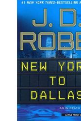 Cover Art for B00AAA7BCA, [ New York to Dallas (Large Print) (in Death Novel) - Large Print [ NEW YORK TO DALLAS (LARGE PRINT) (IN DEATH NOVEL) - LARGE PRINT ] By Robb, J D ( Author )Mar-06-2012 Paperback by J.d. Robb