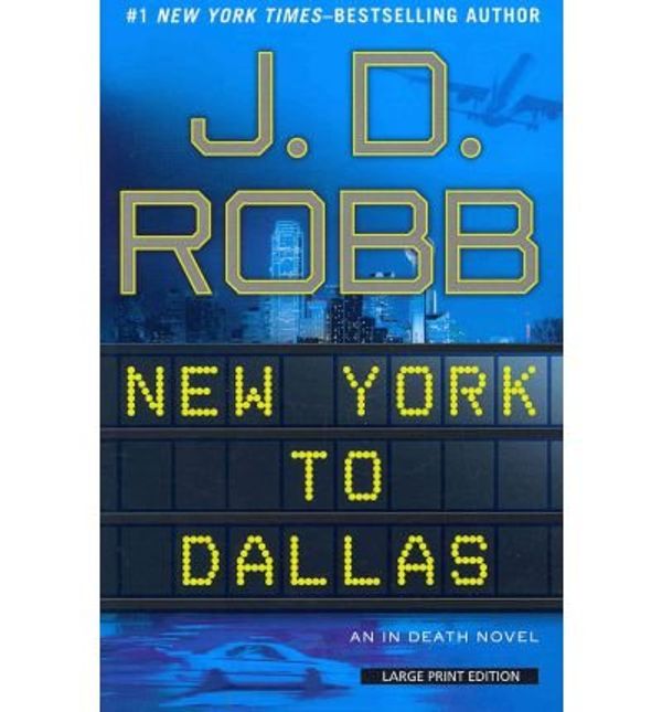 Cover Art for B00AAA7BCA, [ New York to Dallas (Large Print) (in Death Novel) - Large Print [ NEW YORK TO DALLAS (LARGE PRINT) (IN DEATH NOVEL) - LARGE PRINT ] By Robb, J D ( Author )Mar-06-2012 Paperback by J.d. Robb