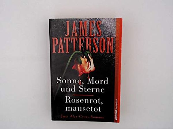 Cover Art for 9783828991057, Sonne, Mord und Sterne / Rosenrot, mausetot - zwei Alex-Cross-Romane by James Patterson