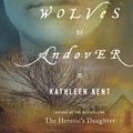 Cover Art for 9780316068628, The Wolves of Andover by Kathleen Kent