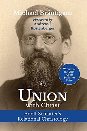 Cover Art for 9780227175736, Union with Christ: Adolf Schlatter's Relational Christology by Michael Brautigam