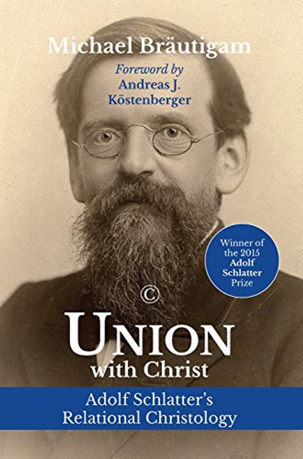 Cover Art for 9780227175736, Union with Christ: Adolf Schlatter's Relational Christology by Michael Brautigam