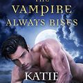 Cover Art for B0718X6QS4, The Vampire Always Rises (Dark Ones Book 11) by Katie MacAlister