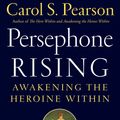 Cover Art for 9780062884060, Persephone Rising: Awakening the Heroine Within by Carol S. Pearson