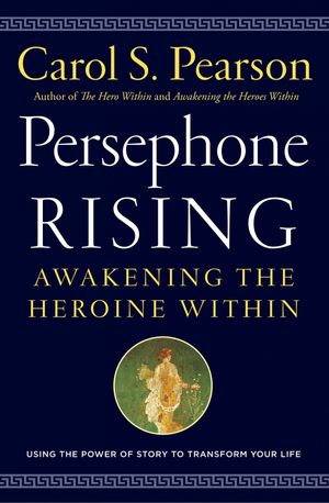 Cover Art for 9780062884060, Persephone Rising: Awakening the Heroine Within by Carol S. Pearson