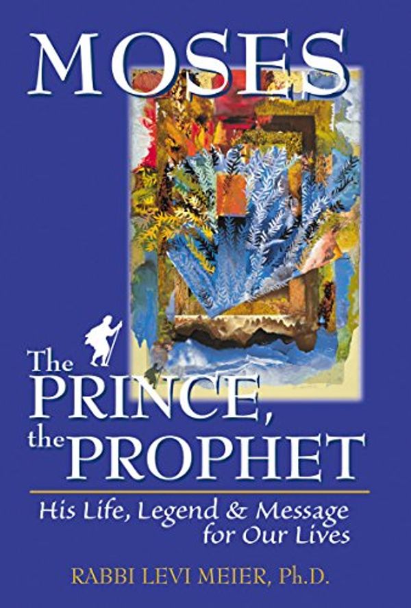 Cover Art for 9781580230698, Moses: The Prince, the Prophet - His Life, Legend and Message for Our Lives by Levi Meier