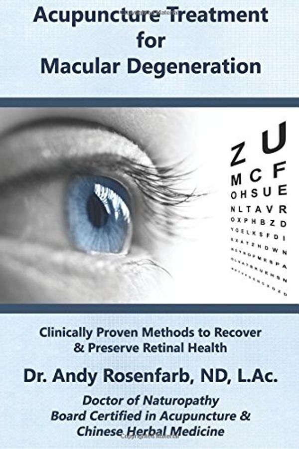 Cover Art for 9781533194565, Acupuncture Treatment for Macular Degeneration: Clinically Proven Methods to Recover & Preserve Retinal Health by Rosenfarb ND, L., Dr. Andy