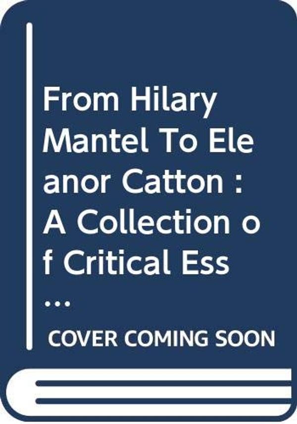 Cover Art for 9789383868407, From Hilary Mantel To Eleanor Catton : A Collection Of Critical Essays On Booker Price Winners by Hilary Mantel