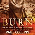 Cover Art for 9781922072443, Burn: the epic story of bushfire in Australia by Paul Collins