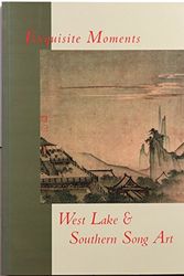 Cover Art for 9780965427050, Exquisite Moments: West Lake and Southern Song Art by Hui-Shu Lee