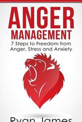 Cover Art for 9781974273591, Anger Management: 7 Steps to Freedom from Anger, Stress and Anxiety: Volume 1 (Anger Management Series) by Ryan James