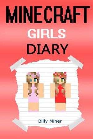 Cover Art for 9781519151698, Minecraft Girls: A Diary of Minecraft Girls (Minecraft Girl, Minecraft Girl Diary, Minecraft Girls Book, Minecraft Books, Minecraft Diaries, Minecraft Diary, Minecraft Book for Kids) by Billy Miner