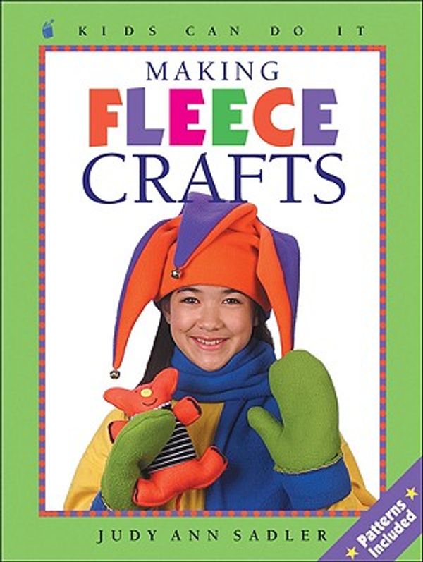 Cover Art for 9781550747393, Making Fleece Crafts (Kids Can Do It) by Judy Ann Sadler
