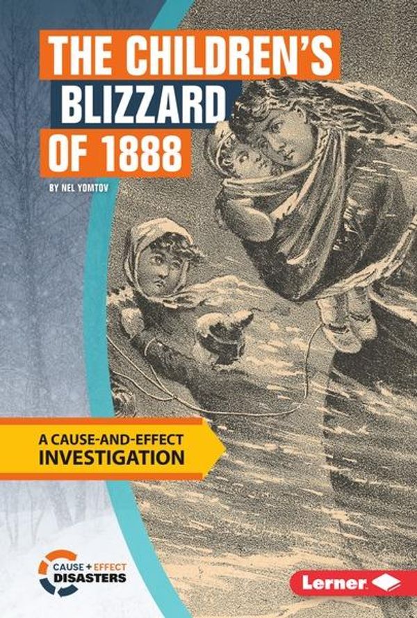 Cover Art for 9781512421132, The Children's Blizzard of 1888: A Cause-and-Effect Investigation by Nel Yomtov