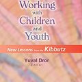 Cover Art for B091MFDSRF, Innovative Approaches in Working with Children and Youth: New Lessons from the Kibbutz by Yuval Dror
