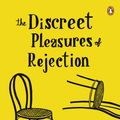 Cover Art for 9781101196632, The Discreet Pleasures of Rejection by Martin Page