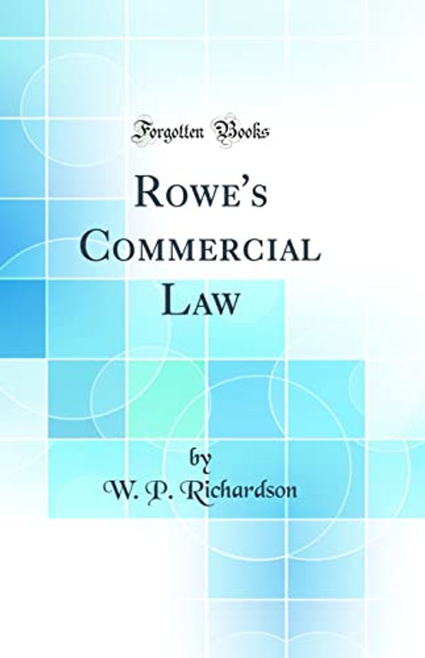 Cover Art for 9780265156087, Rowe's Commercial Law (Classic Reprint) by W. P. Richardson