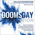 Cover Art for 9781541430112, The Doomsday Calculation: How an Equation that Predicts the Future Is Transforming Everything We Know About Life and the Universe by William Poundstone
