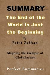 Cover Art for 9798835442836, SUMMARY The End of the World Is Just the Beginning By Peter Zeihan: Mapping the Collapse of Globalization by Perfect Summaries