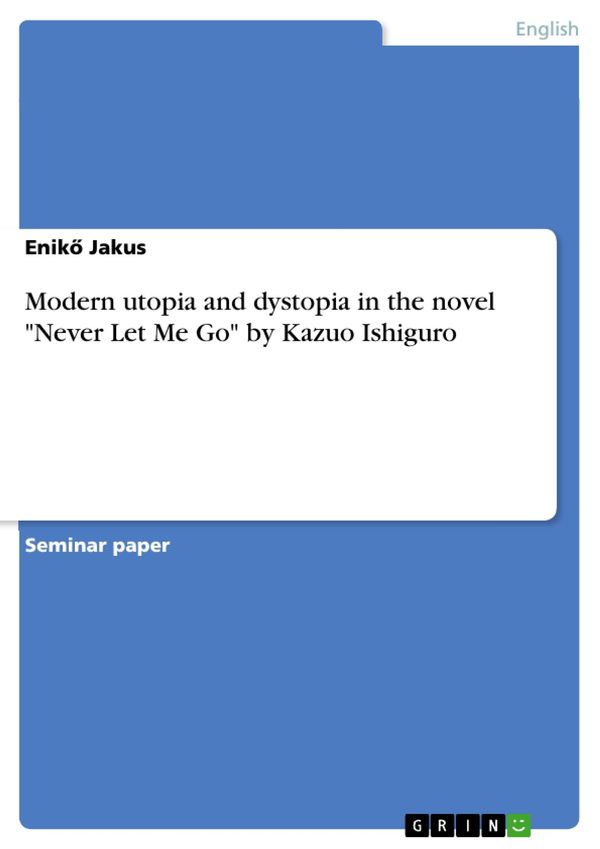 Cover Art for 9783640913558, Modern utopia and dystopia in the novel 'Never Let Me Go' by Kazuo Ishiguro by Enik? Jakus