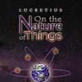 Cover Art for 9781935238768, On the Nature of Things by Lucretius, Translated by Ian Johnston