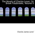 Cover Art for 9781103273782, The Novels of Charles Lever: Sir Brook Fossbrooke, Volume II by Charles James Lever