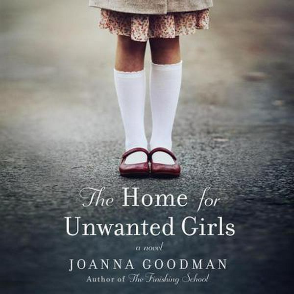 Cover Art for 9781538498705, The Home for Unwanted Girls by Joanna Goodman