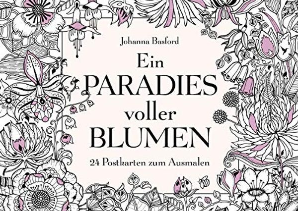 Cover Art for 9783747400487, Ein Paradies voller Blumen: 24 Postkarten zum Ausmalen by Johanna Basford
