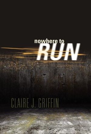 Cover Art for 9781608981441, Nowhere to Run by Claire J Griffin