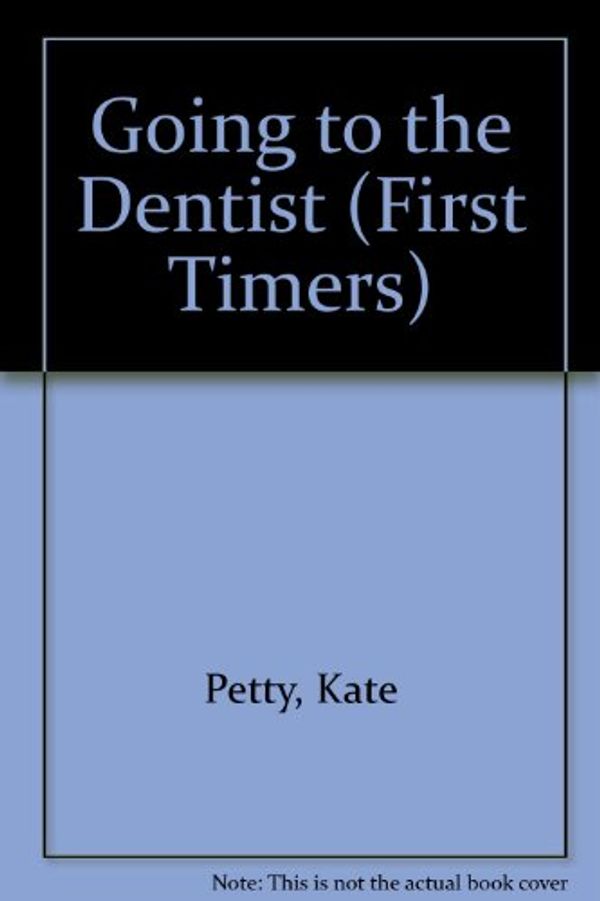 Cover Art for 9780863136764, Going to the Dentist (First Timers) by Kate Petty, Lisa Kopper