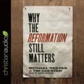 Cover Art for 9798200506798, Why the Reformation Still Matters Lib/E [Audio] by Michael Reeves, Tim Chester, Derek Perkins