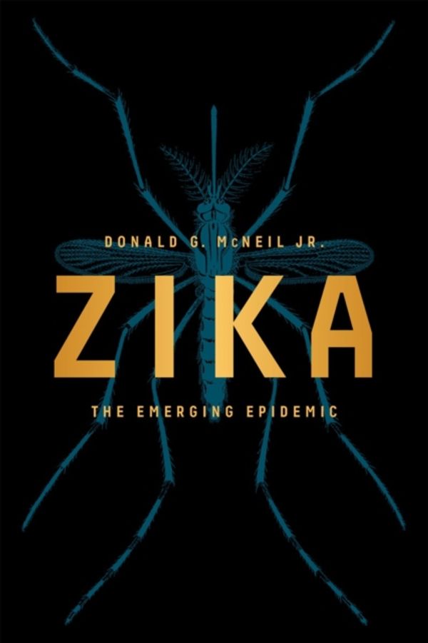 Cover Art for 9780393353969, Zika: The Emerging Epidemic by McNeil Jr., Donald G.