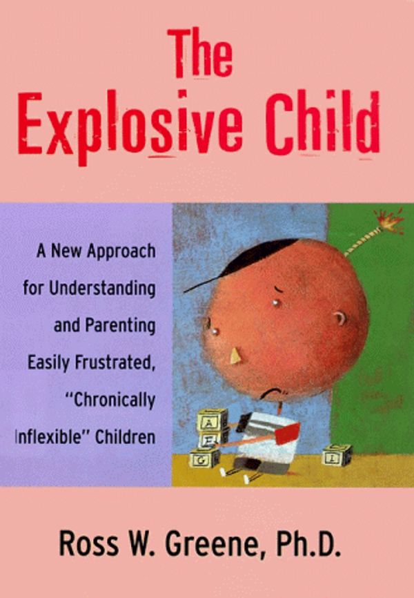 Cover Art for 9780060175344, The Explosive Child: A New Approach for Understanding and Parenting Easily Frustrated, "Chronically Inflexible" Children by Ross W. Greene
