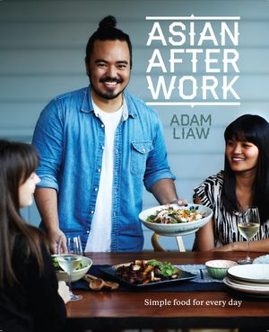 Cover Art for 9780733630545, Asian After Work: Simple Food for Every Day by Adam Liaw