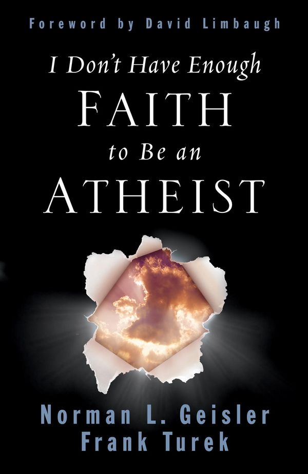 Cover Art for 9781433517037, I Don't Have Enough Faith to Be an Atheist (Foreword by David Limbaugh) by Norman L. Geisler, Frank Turek