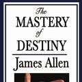 Cover Art for 9781604596007, The Mastery of Destiny by James Allen