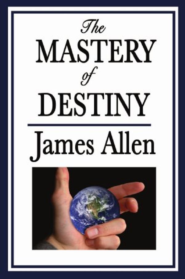 Cover Art for 9781604596007, The Mastery of Destiny by James Allen