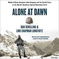 Cover Art for 9781549125591, Alone at Dawn: Medal of Honor Recipient John Chapman and the Untold Story of the World's Deadliest Special Operations Force, Library Edition by Dan Schilling, Lori Longfritz