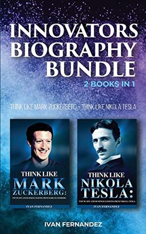 Cover Art for 9781690400011, Innovators Biography Bundle: 2 Books in 1: Think Like Mark Zuckerberg + Think Like Nikola Tesla by Ivan Fernandez