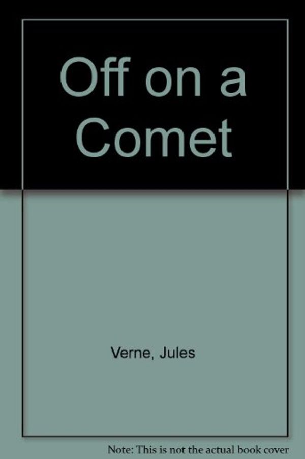 Cover Art for 9781448032822, Off on a Comet by Jules Verne