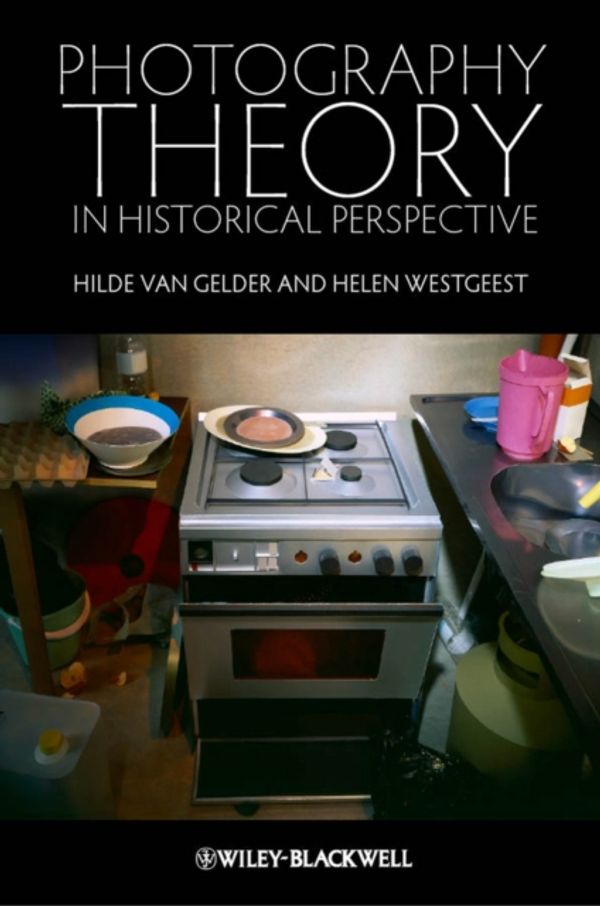 Cover Art for 9781405191975, Photography Theory in Historical Perspective by Van Gelder, Hilde, Helen Westgeest