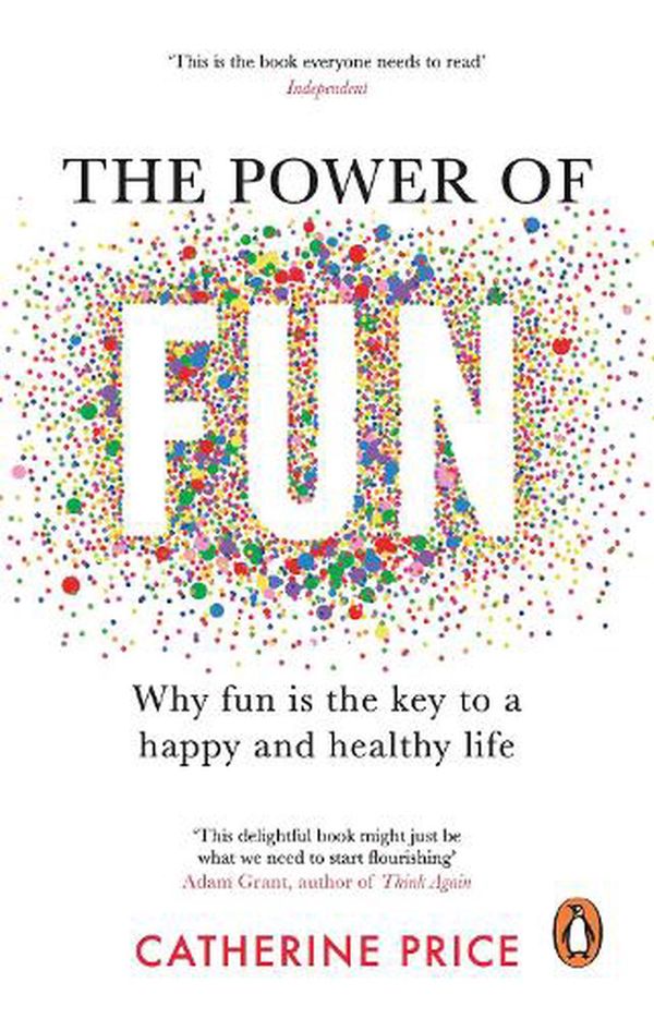 Cover Art for 9781529176810, The Power of Fun: Why fun is the key to a happy and healthy life by Catherine Price